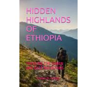 HIDDEN HIGHLANDS OF ETHIOPIA: TREKKING THE SIMIEN AND BALE MOUNTAINS
