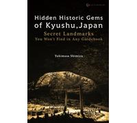 Hidden Historic Gems of Kyushu, Japan: Secret Landmarks You Won’t Find in Any Guidebook