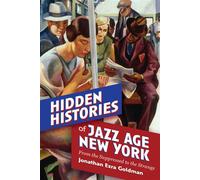 Hidden Histories of Jazz Age New York From the Suppressed to the Strange - Jonathan Ezra Goldman - Excelsior Editions - ebook (ePub) - Livre