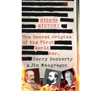 Hidden History: a compelling and captivating study of the causes of WW1 that turns everything you think you know on its head