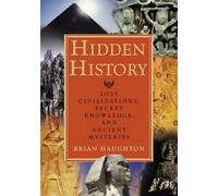 Hidden History : Lost Civilizations, Secret Knowledge, And Ancient Mysteries
