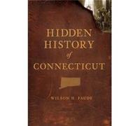 Hidden History of Connecticut by Wilson H Faude Wilson H Faude (Auteur)