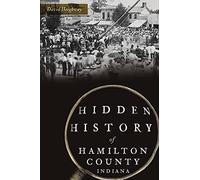 Hidden History Of Hamilton County, Indiana