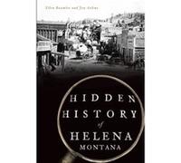 Hidden History of Helena Montana by Ellen Baumler & Jon Axline Ellen Baumler Jon Axline (Auteur)