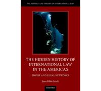 The Hidden History of International Law in the Americas: Empire and Legal Networks