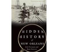 Hidden History of New Orleans by Josh Foreman & Ryan Starrett & Foreword by Katy Simpson Smith Josh Foreman Ryan Starrett Foreword by Katy Simpson Smith (Auteur)