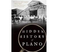 Hidden History of Plano by Mary Jacobs & Jeff Campbell & Cheryl Smith & With The Plano Conservancy for Historic Preservation Mary Jacobs Jeff Campbell Cheryl Smith With The Plano Conservancy for Histo