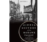 Hidden History Of The Mohawk Valley: The Baseball Oracle, The Mohawk Encampment And More