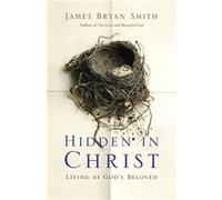 Hidden in Christ: Living as God's Beloved Bryan Smith, James (Auteur)