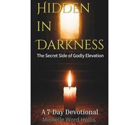 Hidden in Darkness: The Secret Side of Godly Elevation
