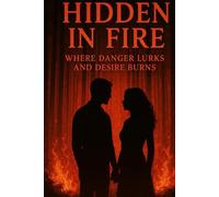 Hidden In Fire: Where Danger Lurks and Desire Burns