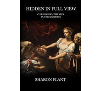 Hidden in Full View: Caravaggio, the man in the shadows