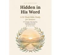 Hidden in His Word: A 52-W ible Study for Seniors: KJV Passages, Plain Teaching, Questions to Sit With, and Written Prayers for the Later Years