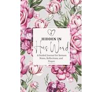 Hidden in His Word: A Guided Journal for Sermon Notes, Reflections, and Prayer (6x9)