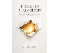 Hidden In Plain Sight: A Philosophy of Everyday Moments