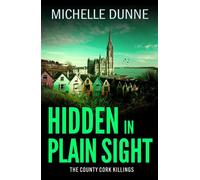 Hidden in Plain Sight An addictive and gripping Irish-set crime thriller read from Michelle Dunne - Michelle Dunne - Boldwood Books - ebook (ePub) - Livre