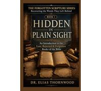 Hidden in Plain Sight: An Introduction to the Lost, Rejected & Forgotten Books of the Bible