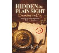 Hidden in Plain Sight - Decoding the Day: Biblical Discernment Through the Hebrew Alphabet