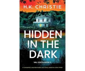 Hidden in the Dark: A completely unputdownable and totally addictive crime thriller