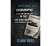 Hidden in the Headlines (Beneath the Transcript Book 6): A Psychological Thriller Novel of Cold Case Lies, Small-Town Cover-Ups, and the Story Someone Needed Buried
