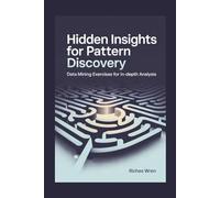Hidden Insights for Pattern Discovery: Data Mining Exercises for In-Depth Analysis
