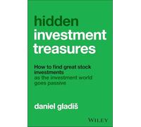 Hidden Investment Treasures: How to Find Great Stock Investments As the Investment World Goes Passive