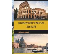 HIDDEN ITALY TRAVEL SECRETS: Discover Italy’s Untold Destinations, Hidden Villages, and Local Treasures Beyond the Tourist Trail