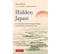 Hidden Japan: An Astonishing World of Thatched Villages, Ancient Shrines and Primeval Forests