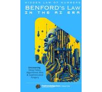 Hidden Law of Numbers: Benford’s Law in the AI Era: Uncovering - Deep Fakes, Algorithmic Bias & Sophisticated Forgery