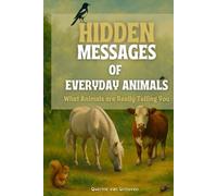 Hidden Messages of Everyday Animals: What Animals Are Really Telling You