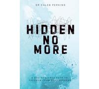 Hidden No More: A God-Centered Path to Freedom from Pornography