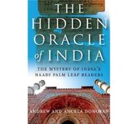 Hidden Oracle of India The The Mystery of Indias Naadi Palm Leaf Readers by Andrew And Ange Donovan Andrew Donovan, Angela Donovan (Auteur)