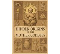 Hidden Origins of the Mother Goddess