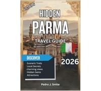 Hidden Parma 2026: Parmesan Cheese, Prosciutto Tours, and Baroque Architecture in Italy’s Culinary Capital