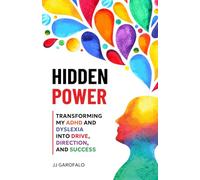 Hidden Power: Transforming my ADHD and Dyslexia into Drive, Direction, and Success