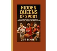 Hidden Queens of Sport: The Untold Stories of Women Who Broke the Game, Defied Barriers, and Changed History