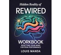 Hidden Reality of Rewired: Resetting Your Mind For Peak