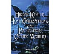 Hidden Realms, Lost Civilizations, and Beings from Other Worlds Jerome Clark (Auteur)