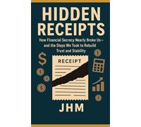 Hidden Receipts: How Financial Secrecy Nearly Broke Us-and the Steps We Took to Rebuild Trust and Stability
