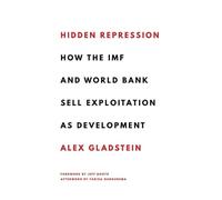 Hidden Repression: How the IMF and World Bank Sell Exploitation as Development