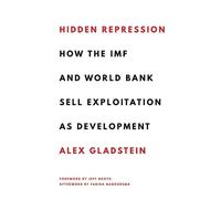 Hidden Repression: How the IMF and World Bank Sell Exploitation as Development