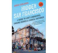 Hidden San Francisco: A Guide to Lost Landscapes, Unsung Heroes, and Radical Histories
