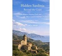 Hidden Sardinia Beyond The Coast: Routes, Seasons, food and the places locals truly go