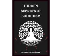 Hidden Secrets of Buddhism: Uncovering the Untold History, Symbolism, and Esoteric Teachings of an Ancient Faith