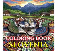 Hidden Slovenia | A Journey Through Alpine Beauty, Folk Traditions & Timeless Landscapes: An Intricate Adult Coloring Book Celebrating Slovenia’s Nature, Culture & Heritage
