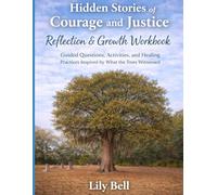 Hidden Stories of Courage and Justice Companion: Guided Questions, Activities, and Healing Practices Inspired by What the Trees Witnessed.