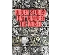 Hidden Stories That Changed the World: 50 true stories of scientists, inventors, and visionaries who transformed the world.