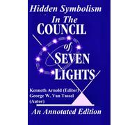 Hidden Symbolism In The COUNCIL OF THE SEVEN LIGHTS An Annotated Edition