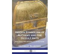 Hidden Symbolism of Alchemy and the Occult Arts: Including the original illustrations