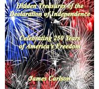 Hidden Treasures in the Declaration of Independence: Celebrating 250 Years of America's Freedom